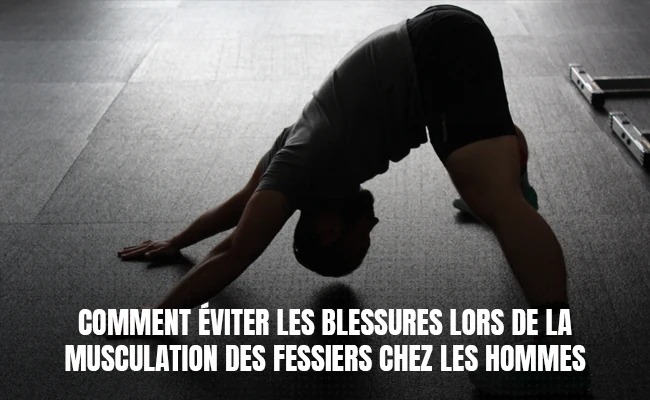 Comment éviter les blessures lors de la musculation des fessiers chez les hommes